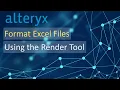 Alteryx - Using the Render Tool to Format Excel Files