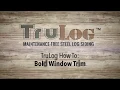 TruLog - Bold Window Trim Installation