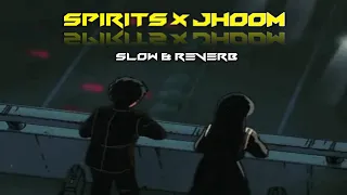 Spirits × Jhoom Mashup (Slow \u0026 Reverb)Lofi | Chill Vibes
