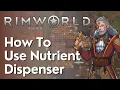 How To Use Nutrient Dispenser Rimworld