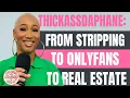 ThickAssDaphane From Stripping to OnlyFans to Real Estate Catching Feelings During Scenes