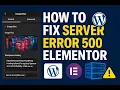 Fix Elementor 500 Server Error How to Solve Error 500 in wordpress