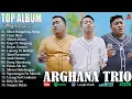 Arghana Trio Full Album Terbaru 2025 ~ Terpopuler Saat Ini Playlist Terbaik Enak Didengar