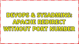 DevOps SysAdmins Apache redirect without port number