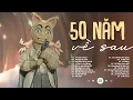 Lagu 50 NĂM VỀ SAU - Nguyện Cầu Đến 50 Năm Về Sau..| BXH Nhạc Chill Lofi Tâm Trạng Hay Nhất 2025