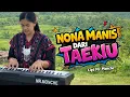 Lagu NONA MANIS DARI TAEKIU 🎹MR.MONCHE