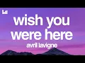 Download Lagu Avril Lavigne - Wish You Were Here (Lyrics)
