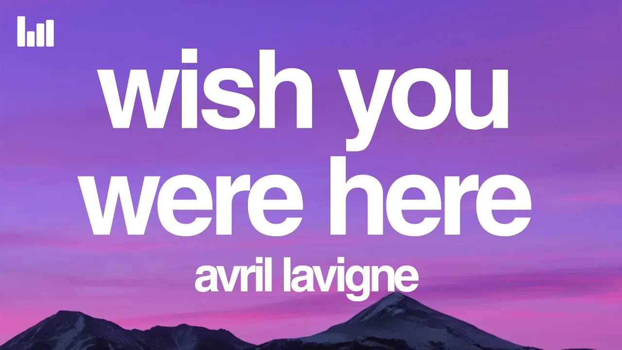 Avril Lavigne - Wish You Were Here (Lyrics) Avril Lavigne - Wish You Were Here (Lyrics)