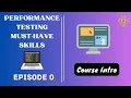 Ep 0 Course Introduction Performance Testing Must-Have Skills Series