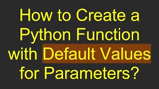 How to Create a Python Function with Default Values for Parameters