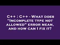 C C - What does Incomplete type not allowed error mean and how can I fix it