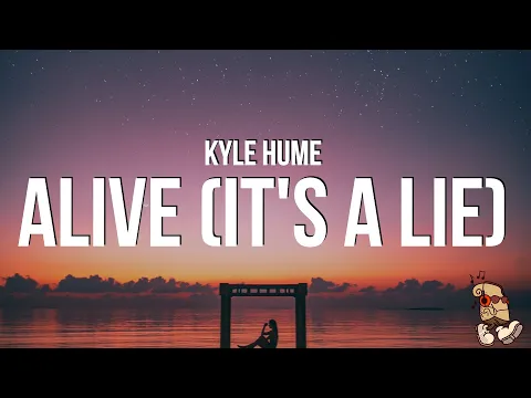 Download MP3 Kyle Hume - alive (it's a lie) (Lyrics) \