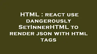HTML react use dangerouslySetInnerHTML to render json with html tags