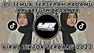 Download DJ SEMUA TERSERAH PADAMU AKU BEGINI ADANYA | VIRAL TIKTOK TERBARU 2022 ( Yordan Remix Scr ) MP3