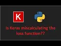 Keras Neural Network is giving you the WRONG loss