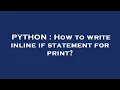PYTHON How to write inline if statement for print