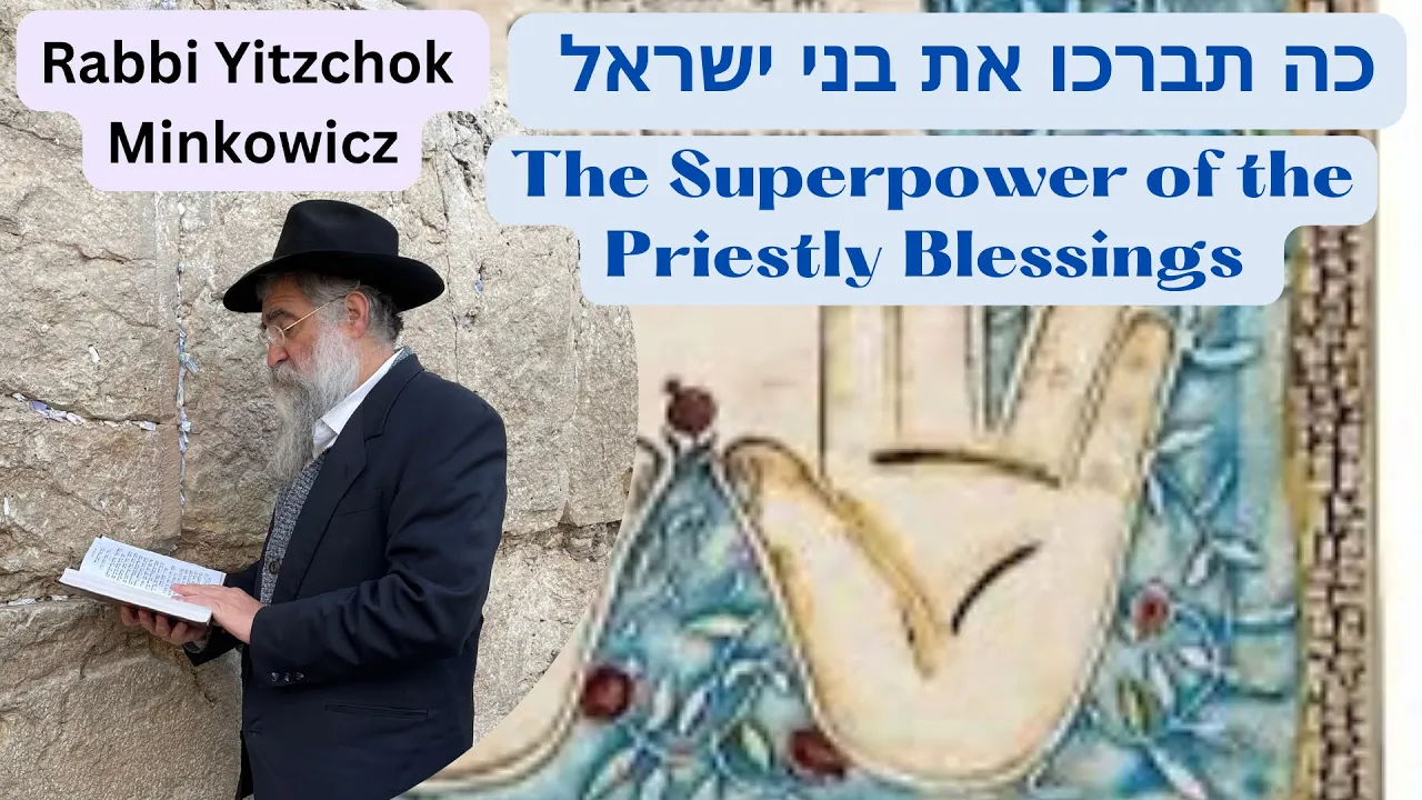 The Superpower of the Priestly Blessings. כה תברכו את בני ישראל Kabbalah by Rabbi Yitzchok Minkowicz