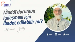 Maddi durumun iyileşmesi için ibadet edilebilir mi?