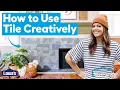 How To Use Tile Creatively