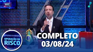 Operação de Risco (03/08/24) | Completo