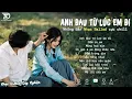 Download Lagu Nhạc Trẻ Ballad Hot Nhất 2025 | Top 15 Ca Khúc Về Nỗi Đau Tình Yêu Hot Trend | Anh Đau Từ Lúc Em Đi