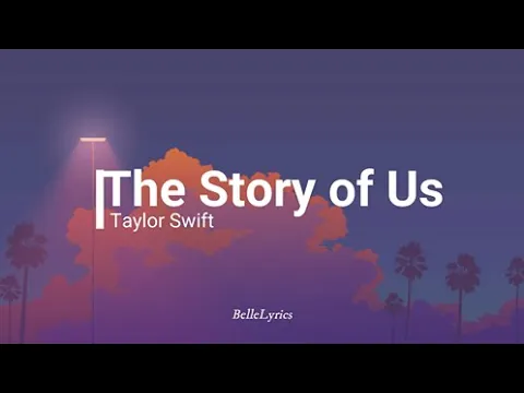 The Story of Us - Taylor Swift Lyrics The Story of Us - Taylor Swift Lyrics