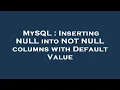 MySQL Inserting NULL into NOT NULL columns with Default Value