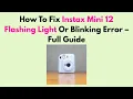 How To Fix Instax Mini 12 Flashing Light Or Blinking Error - Full Guide