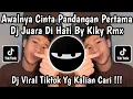 Lagu DJ AWALNYA CINTA PANDANGAN PERTAMA BY KIKY RMX • DJ JUARA DI HATI VIRAL TIKTOK YANG KALIAN CARI !!!