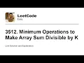 3512 Minimum Operations to Make Array Sum Divisible by K Leetcode Easy