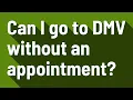 Can I go to DMV without an appointment