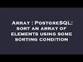 Array PostgreSQL sort an array of elements using some sorting condition