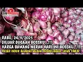 Download Lagu DILUAR DUGAAN BOSSKU..!! HARGA BAWANG MERAH HARI INI, RABU, 24/9/2025 DI PASAR BAWANG PROBOLINGGO