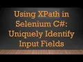 Using XPath in Selenium C Uniquely Identify Input Fields