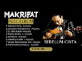 Lagu FULL ALBUM - SEBELUM CINTA - MAKRIFAT ACOUSTIC IV #makrifatband #rockacoustic #viral
