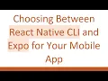 Choosing Between React Native CLI and Expo for Your Mobile App