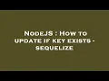 NodeJS How to update if key exists - sequelize