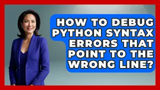 How To Debug Python Syntax Errors That Point To The Wrong Line - Python Code School