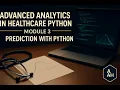 Advanced Analytics in Healthcare Python Module 3 Prediction with Python
