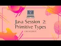 Java Session 2 Primitive Types