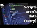 Data Driven Scripts aren t Data