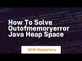 how to solve outofmemoryerror java heap space