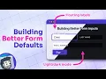 Building Better Form Input Defaults