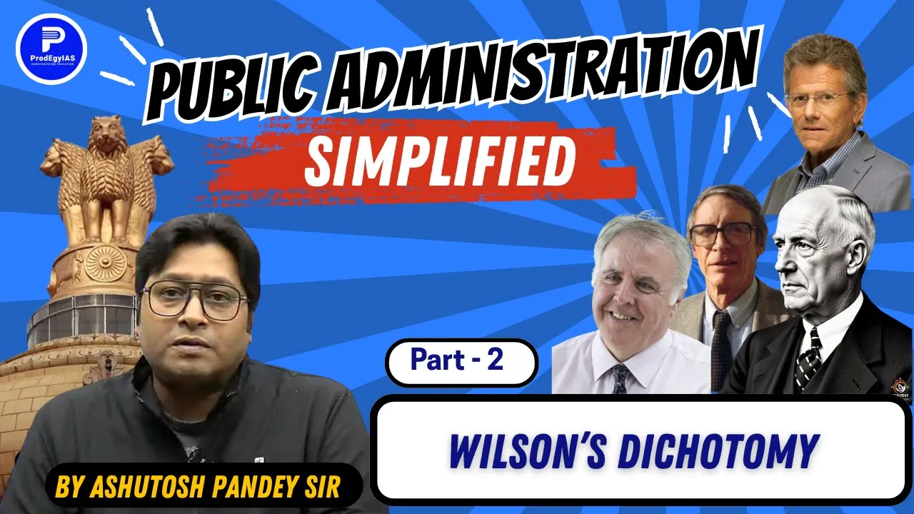 Wilson’s Dichotomy | Public Administration |  Ashutosh Pandey | Part 2 @ProdEgyIAS