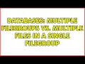 Databases Multiple filegroups vs multiple files in a single filegroup 2 Solutions
