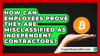 How Can Employees Prove They Are Misclassified as Independent Contractors