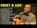 Download Lagu Ebiet G Ade Full Album Tanpa Iklan | Elegi Esok Pagi - Ayah | Lagu Nostalgia Terbaik Bikin Hati Adem
