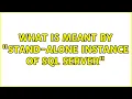 What is meant by Stand-Alone Instance of SQL Server