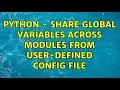 Python - Share global variables across modules from user-defined config file