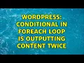 Wordpress Conditional in foreach loop is outputting content twice